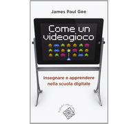 Libri Gee James P. - Come Un Videogioco. Insegnare E Apprendere Nella Scuola Dig