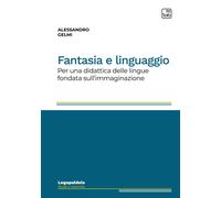 Libri Gelmi Alessandro - Fantasia E Linguaggio. Per Una Didattica Delle Lingue F