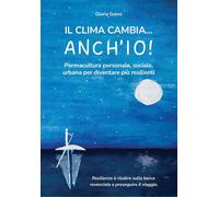 Il clima cambia... Anch'io Permacultura personale, sociale, urbana per di...