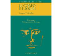 IL CORPO E I SOGNI. - GENDLIN EUGENE T. - ASTROLABIO UBALDINI