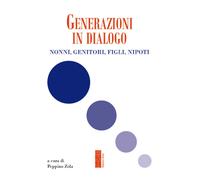 Generazioni in dialogo. Nonni, genitori, figli, nipoti
