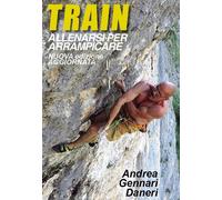 Libri Gennari Daneri Andrea - Train. Allenarsi Per Arrampicare