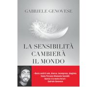 La sensibilità cambierà il mondo - Genovese Gabriele