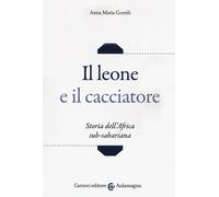 Il leone e il cacciatore. Storia dell'Africa sub-sahariana