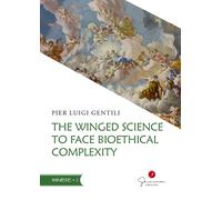 Libri Gentili Pier Luigi - The Winged Science To Face Bioethical Complexity