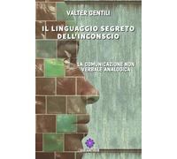 Libri Gentili Valter - Il Linguaggio Segreto Dell'inconscio. La Comunicazione No