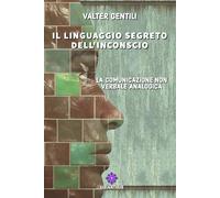 Libri Gentili Valter - Il Linguaggio Segreto Dell'inconscio. La Comunicazione No