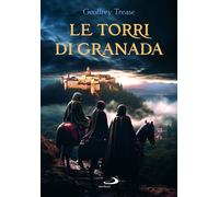 Libri Geoffrey Trease - Le Torri Di Granada. Nuova Ediz.