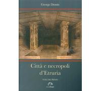 Libri George Dennis - Citta' E Necropoli D'Etruria (2 Volumi Indivisibili)