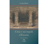 Libri George Dennis - Citta E Necropoli D'etruria