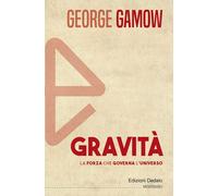 Libri George Gamow - Gravita. La Forza Che Governa L'universo