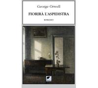 Libri George Orwell - Fiorirà l'aspidistra - 2021 (Le erbacce)