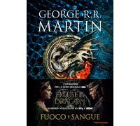 FUOCO E SANGUE. HOUSE OF THE DRAGON. EDIZ. ILLUSTRATA - MARTIN GEORGE R. R. -