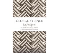 Le antigoni - Steiner George