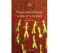 Libri Georges Didi-Huberman - Come Le Lucciole. Una Politica Delle Sopravvivenze