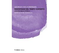 Libri Georges Didi-Huberman - Rimontaggi Del Tempo Sofferto. L'occhio Della Stor