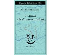 Libri Georges Simenon - L' Africa Che Dicono Misteriosa