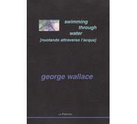 Libri Georges Wallace - Swimming Through Water-Nuotando Attraverso L'Acqua. Con