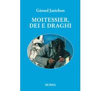 Libri Gérard Janichon - Moitessier, Dei e draghi - 2016