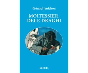 Libri Gérard Janichon - Moitessier, Dei e draghi - 2016