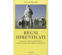 Libri Gerard Russell - Regni Dimenticati. Viaggio Nelle Religioni Minacciate Del