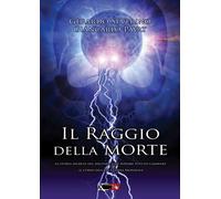 Il raggio della morte. La storia segreta del militare italiano che avrebbe potuto cambiare il coso della II guerra mondiale