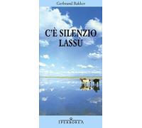 Libri Gerbrand Bakker - C'e Silenzio Lassu