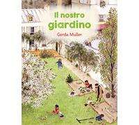 Libri Gerda Muller - Il Nostro Giardino. Ediz. Illustrata