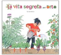 La vita segreta dell'orto. Ediz. illustrata