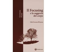 Libri Germana Ponte - Il Focusing E La Saggezza Del Corpo. Dalla Persona All'Ess