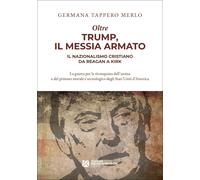 Libri Germana Tappero Merlo - Oltre Trump, Il Messia Armato. Il Nazionalismo Cri