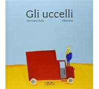 Libri Germano Zullo - Gli Uccelli. Ediz. A Colori