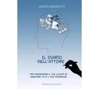 Libri Gervasutti Marta - Il Diario Dell'attore. Per Organizzare Il Tuo Lavoro Ed