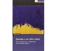 Libri Ghada Karmi - Sposata A Un Altro Uomo. Per Uno Stato Laico E Democratico N