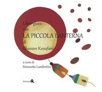 Libri Ghassan Kanafani - Libro-Gioco Con La Piccola Lanterna. Ediz. Illustrata