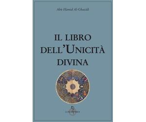 Libri GhazÃ¢lÃ® Al - Il Libro Dell'unicita Divina