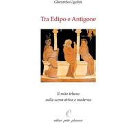 Tra Edipo E Antigone. Il Mito Tebano Sulla Scena Attica E Moderna - - 2024