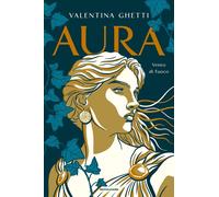 Libri Ghetti Valentina - Aura. Vento Di Fuoco