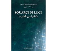 Libri Ghezzi Maria Maddalena - Squarci Di Luce-Shuzaya Min Aldaw'. Ediz. Bilingu
