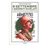 Libri Ghibaudo Paolo - 8 Settembre. I Segreti Svelati. Indagini E Retroscena Sui