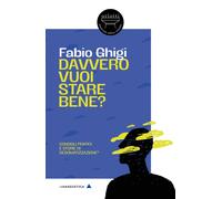 Libri Ghigi Fabio - Davvero Vuoi Stare Bene? Consigli Pratici E Storie Di Desoma