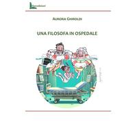 Una Filosofa In Ospedale - - 2024