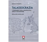 Libri Ghisetti Marco - Talassocrazia. I Fondamenti Della Geopolitica Anglo-Statu