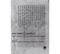 Giacobbe e l'angelo. Figure ebraiche alle radici della modernità europea