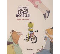 Libri Giacomazzi Tobias - Voglio Andare Senza Rotelle