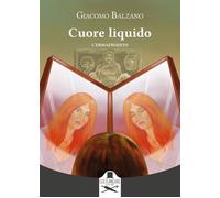 Libri Giacomo Balzano - Cuore Liquido. L'ermafrodito