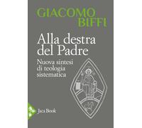 Libri Giacomo Biffi - Alla Destra Del Padre. Nuova Sintesi Di Teologia Sistemati