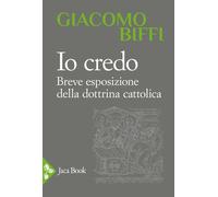Libri Giacomo Biffi - Io Credo. Breve Esposizione Della Dottrina Cattolica