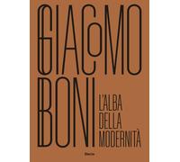 Libri Giacomo Boni. L'alba Della Modernita. Ediz. Illustrata