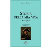 Storia della mia vita. Vol. 8: Anni difficili. 1763 - 1766.